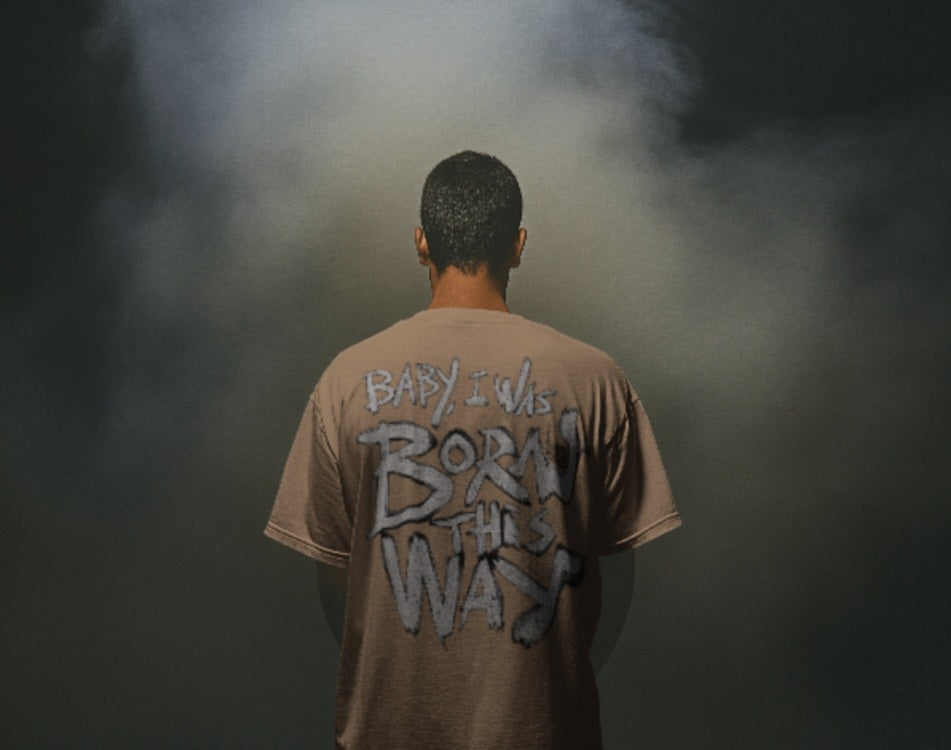 oversized tee - "baby i was born this way"